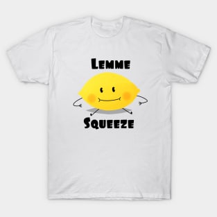 Lemme squeeze T-Shirt